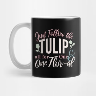 Just Follow the Tulip all for One & One Flor-al Ver 3 Mug